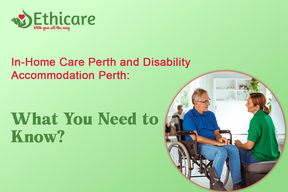 In-home Care Perth and Disability Accommodation Perth: What You Need to Know