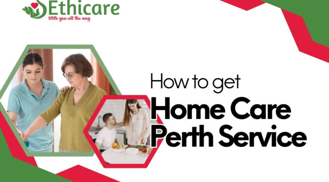 How to Get Home Care Perth Service