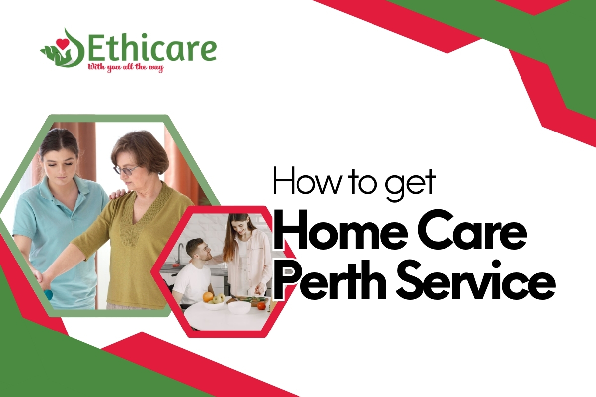 How to Get Home Care Perth Service