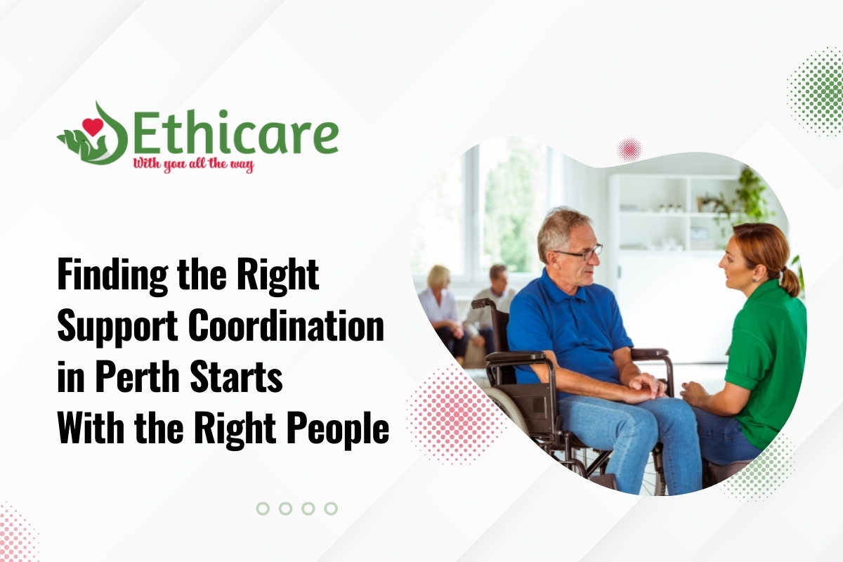 Finding the Right Support Coordination in Perth Starts With the Right People