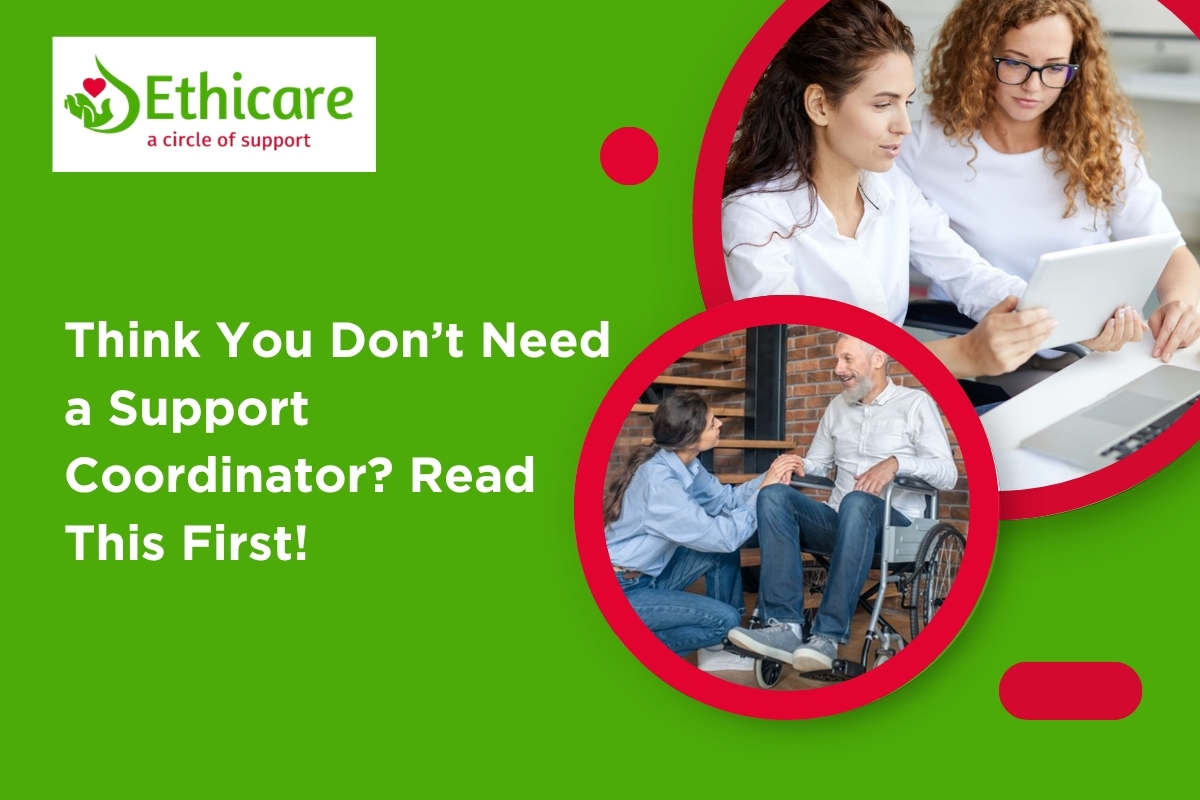 Think You Don’t Need a Support Coordinator? Read This First!