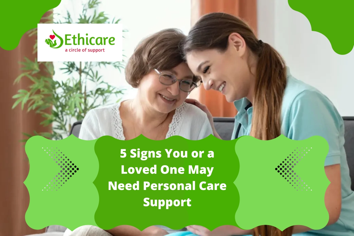 5 Signs You or a Loved One May Need Personal Care Support