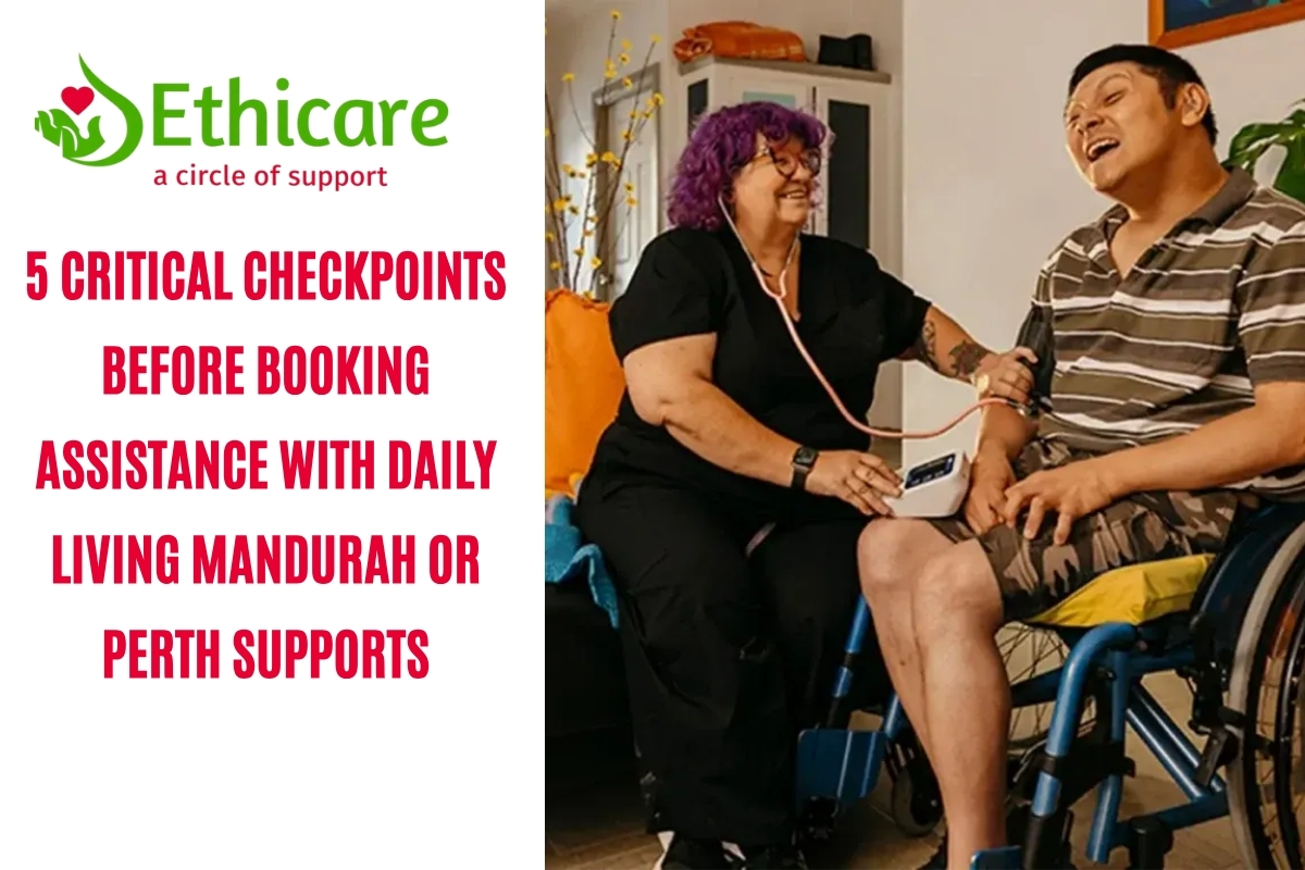 5 Critical Checkpoints Before Booking Assistance with Daily Living Mandurah or Perth Supports