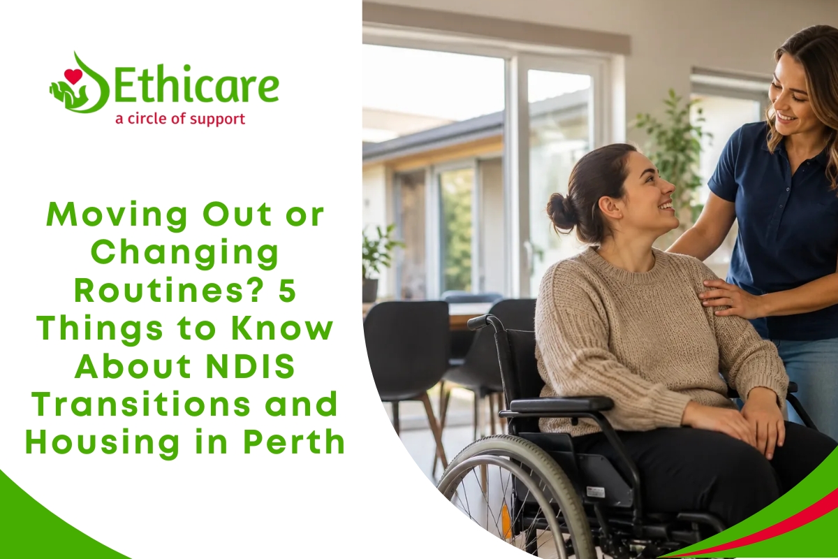 Moving Out or Changing Routines? 5 Things to Know About NDIS Transitions and Housing in Perth