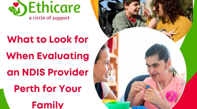 What to Look for When Evaluating an NDIS Provider Perth for Your Family